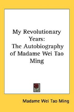 portada my revolutionary years: the autobiography of madame wei tao ming (in English)