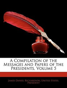 portada a compilation of the messages and papers of the presidents, volume 5 (en Inglés)