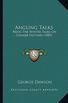 portada angling talks: being the winter talks on summer pastimes (1883) (en Inglés)