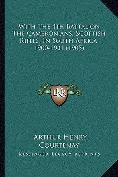 portada with the 4th battalion the cameronians, scottish rifles, in south africa, 1900-1901 (1905)