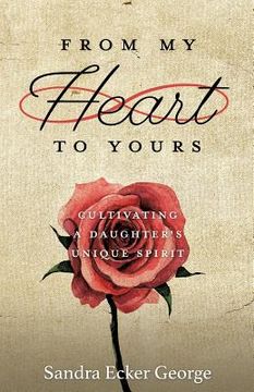 portada From My Heart to Yours: Cultivating a Daughter's Unique Spirit (in English)