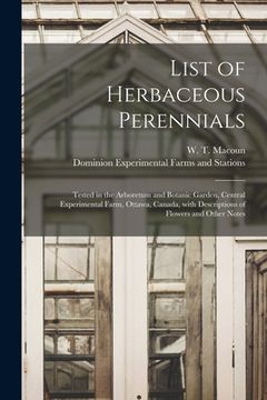 portada List of Herbaceous Perennials [microform]: Tested in the Arboretum and Botanic Garden, Central Experimental Farm, Ottawa, Canada, With Descriptions of (en Inglés)