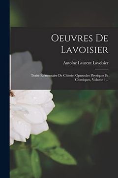 portada Oeuvres de Lavoisier: Traité Élémentaire de Chimie, Opuscules Physiques et Chimiques, Volume 1. (en Francés)