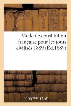portada Mode de Constitution Française Pour Les Jours Civilisés 1889 (en Francés)