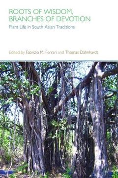 portada Roots of Wisdom, Branches of Devotion: Plant Life in South Asian Traditions by Ferrari, Fabrizio m [Hardcover ] (in English)