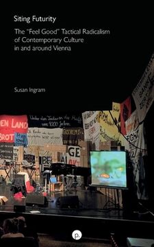 portada Siting Futurity: The Feel Good Tactical Radicalism of Contemporary Culture in and around Vienna (en Inglés)