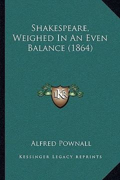 portada shakespeare, weighed in an even balance (1864)