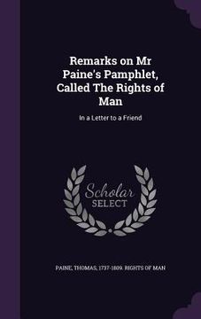 portada Remarks on Mr Paine's Pamphlet, Called The Rights of Man: In a Letter to a Friend