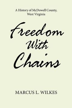 portada Freedom With Chains: A History of McDowell County, West Virginia (en Inglés)