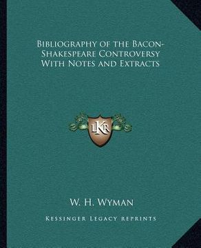 portada bibliography of the bacon-shakespeare controversy with notes and extracts (in English)