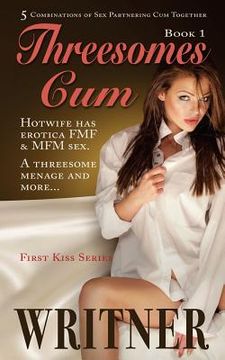 portada Threesomes Cum: Hotwife has erotica FMF & MFM sex. A threesome menage and more...