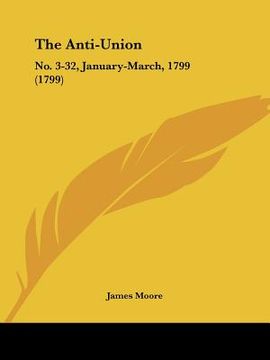 portada the anti-union: no. 3-32, january-march, 1799 (1799) (in English)