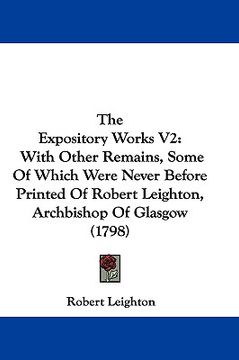 portada the expository works v2: with other remains, some of which were never before printed of robert leighton, archbishop of glasgow (1798)