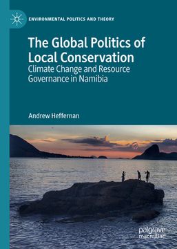 portada The Global Politics of Local Conservation: Climate Change and Resource Governance in Namibia (en Inglés)