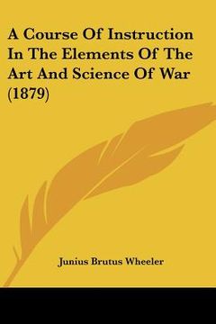 portada a course of instruction in the elements of the art and science of war (1879) (en Inglés)