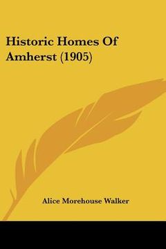 portada historic homes of amherst (1905) (en Inglés)