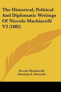 portada the historical, political and diplomatic writings of niccolo machiavelli v2 (1882) (en Inglés)