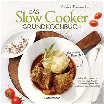 portada Das Slow-Cooker-Grundkochbuch - Informationen und Rezepte, um Zeit und Geld zu Sparen - Langsam Gekocht Schmeckt's Einfach Besser: Alles Wissenswerte. Schmortopf, Crockpot und Schongarer (en Alemán)