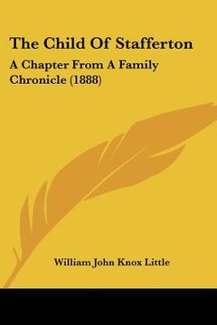 portada the child of stafferton: a chapter from a family chronicle (1888) (en Inglés)