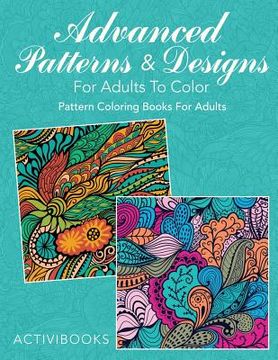 portada Advanced Patterns & Designs For Adults To Color: Pattern Coloring Books For Adults (in English)