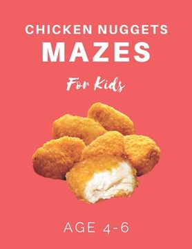 portada Chicken Nugget Mazes For Kids Age 4-6: 40 Brain-bending Challenges, An Amazing Maze Activity Book for Kids, Best Maze Activity Book for Kids (en Inglés)