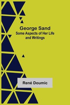 portada George Sand: Some Aspects of Her Life and Writings (en Inglés)