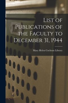 portada List of Publications of the Faculty to December 31, 1944 (en Inglés)