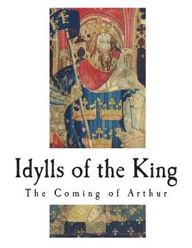 portada Idylls of the King: The Coming of Arthur (en Inglés)