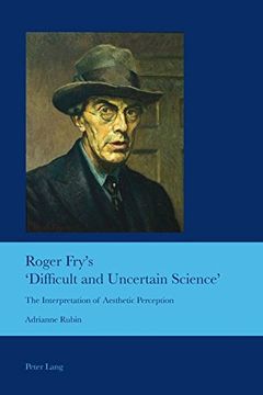 portada Roger Fry’s ‘Difficult and Uncertain Science’: The Interpretation of Aesthetic Perception (Cultural Interactions: Studies in the Relationship between the Arts)