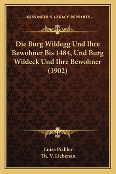 portada Die Burg Wildegg Und Ihre Bewohner Bis 1484, Und Burg Wildeck Und Ihre Bewohner (1902) (en Alemán)