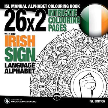 portada Isl Fingerspelling Colouring Book With the Irish Sign Language Alphabet: Isl Colouring Book for Adults (Fingeralphabet. Org's Sign Language Alphabet Coloring Books for Adults) (Volume 6) 