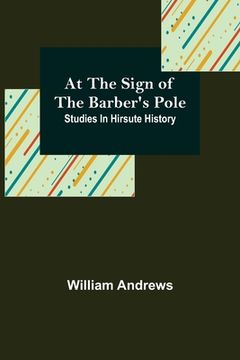 portada At the Sign of the Barber's Pole: Studies In Hirsute History (en Inglés)