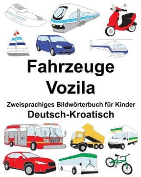 portada Deutsch-Kroatisch Fahrzeuge/Vozila Zweisprachiges Bildwörterbuch für Kinder (in German)