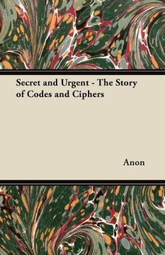 portada secret and urgent - the story of codes and ciphers (en Inglés)