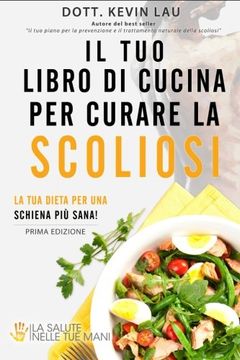 portada Il tuo libro di cucina per curare la scoliosi: La tua dieta per una schiena più sana! (Italian Edition)