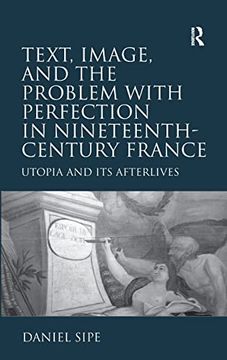 portada Text, Image, and the Problem With Perfection in Nineteenth-Century France: Utopia and its Afterlives (en Inglés)