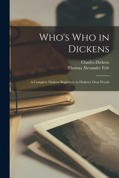 portada Who's Who in Dickens [microform]: a Complete Dickens Repertory in Dickens' Own Words (en Inglés)