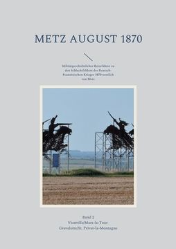 portada Metz August 1870 Band 2: Militärgeschichtlicher Reiseführer zu den Schlachtfeldern des Deutsch-Französischen Krieges 1870 westlich von Metz 