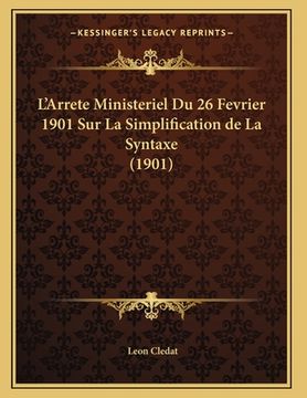 portada L'Arrete Ministeriel Du 26 Fevrier 1901 Sur La Simplification de La Syntaxe (1901) (en Francés)