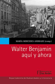 portada Walter Benjamin aquí y ahora / María Mercedes Andrade (compilador).