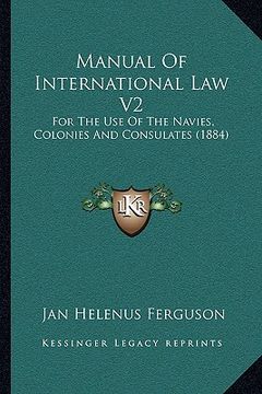 portada manual of international law v2: for the use of the navies, colonies and consulates (1884) (en Inglés)