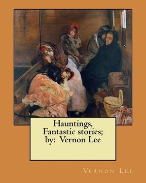 portada Hauntings, Fantastic stories; by: Vernon Lee