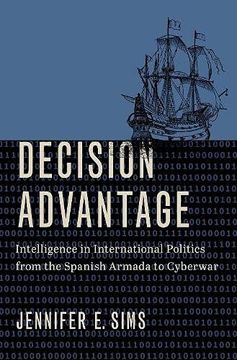 portada Decision Advantage: Intelligence in International Politics From the Spanish Armada to Cyberwar (en Inglés)