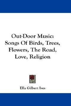 portada out-door music: songs of birds, trees, flowers, the road, love, religion (en Inglés)