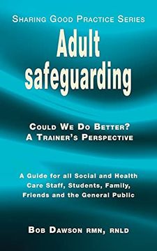 portada Adult Safeguarding: A Guide for Family Members, Social and Health Care Staff and Students (2) (Sharing Good Practice Series) (in English)