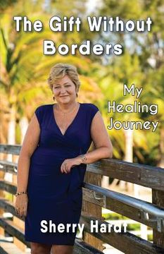 portada The Gift Without Borders: My Healing Journey (en Inglés)