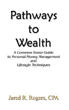 portada pathways to wealth: a common sense guide to personal money management and lifestyle techniques (en Inglés)