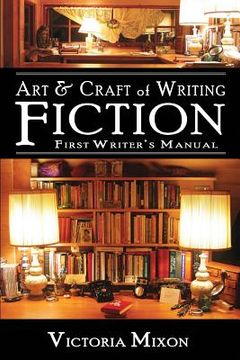 portada Art & Craft of Writing Fiction: First Writer's Manual (en Inglés)