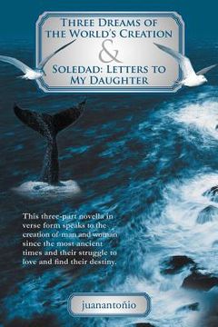 portada three dreams of the world`s creation and soledad: letters to my daughter