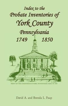 portada index to the probate inventories of york county, pennsylvania, 1749-1850 (en Inglés)